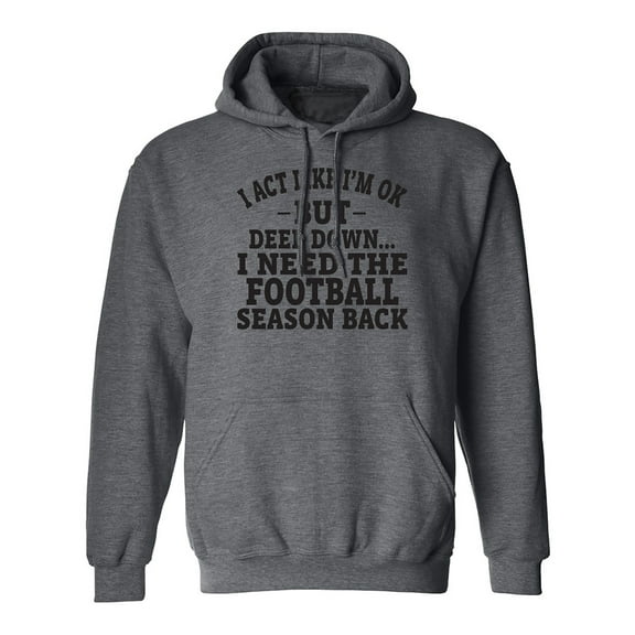I Act Like I'm Ok. . .Football Adult Hooded Sweatshirt