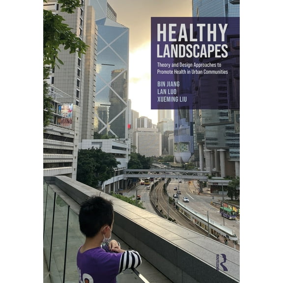 Healthy Landscapes: Theory and Design Approaches to Promote Health in Urban Communities, (Paperback)