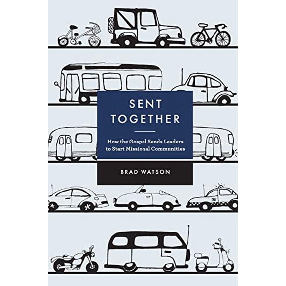 Pre-Owned Sent Together: How the Gospel Sends Leaders to Start Missional Communities (Paperback) by Brad Watson