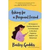 Asking for a Pregnant Friend: 101 Answers to Questions Women Are Too Embarrassed to Ask about Pregnancy, Childbirth, and Motherhood (Paperback)