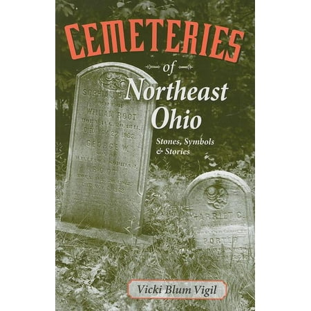 Cemeteries of Northeast Ohio : Stones, Symbols and Stories (Paperback)