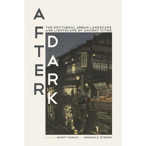 After Dark: The Nocturnal Urban Landscape and Lightscape of Ancient Cities, (Hardcover)