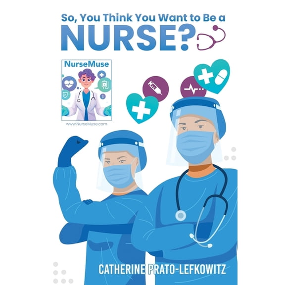 So, You Think You Want to Be a Nurse? (Paperback)