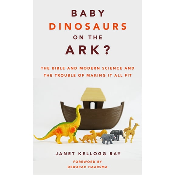 Pre-Owned Baby Dinosaurs on the Ark?: The Bible and Modern Science and the Trouble of Making It All Fit (Paperback) 0802879446 9780802879448