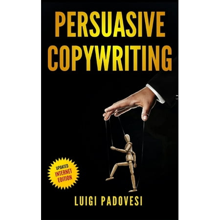 Persuasive Copywriting: Includes COPYWRITING: Persuasive Words That Sell, MIND HACKING: 25 Advanced Persuasion Techniques, EMAIL MARKETING: Convert leads into customers - Updated 2019 Internet (Best Internet Business 2019)