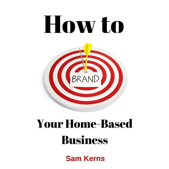 Work from Home: How to Brand Your Home-Based Business (Paperback)
