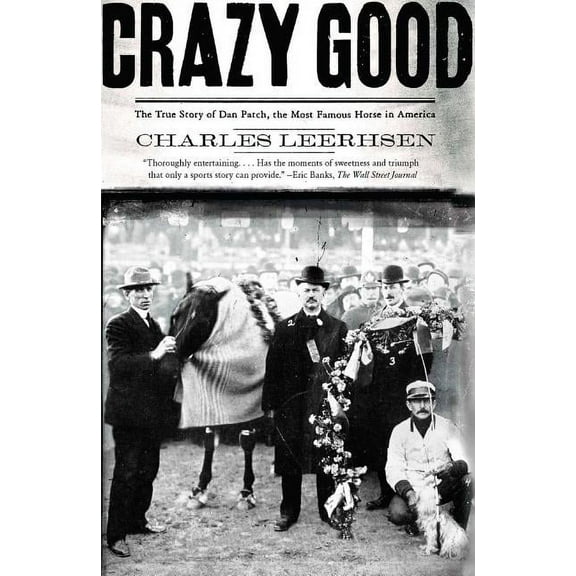 Crazy Good : The True Story of Dan Patch, the Most Famous Horse in America (Paperback)