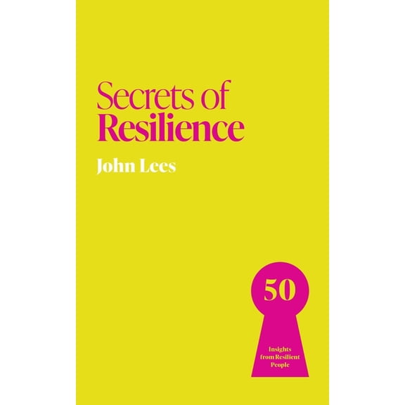 Secrets of Resilience: 50 Insights from Resilient People, (Paperback)