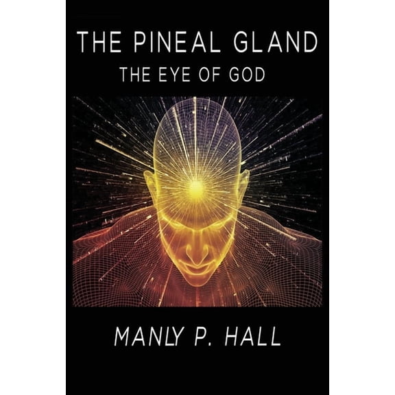 The Pineal Gland: The Eye Of God, (Paperback)