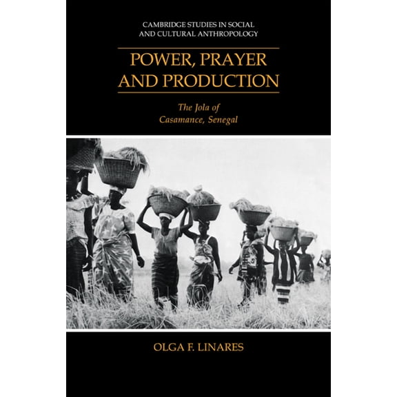 Cambridge Studies in Social and Cultural Power, Prayer and Production: The Jola of Casamance, Senegal, Book 82, (Paperback)