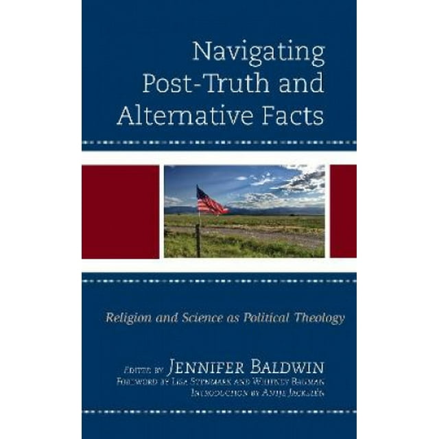 Navigant Post-True et Faits Alternatives : Religion et Science comme Théologie Politique (Religion et Science comme Discours Critique)