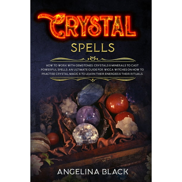 Crystal Spells : How to Work With Gemstones and Crystals to Cast Powerful  Spells. An Ultimate Guide for Witches on How to Practice Crystal Magic in  your Life (Paperback) - Walmart.com