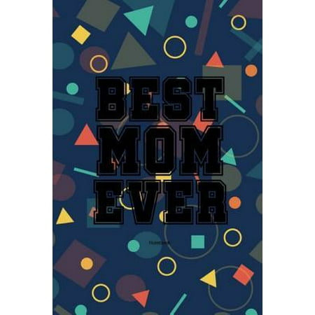 Best Mom Ever Notebook: Gift idea for Mother's Day or birthday (Best Mothers Day Gift Ideas)