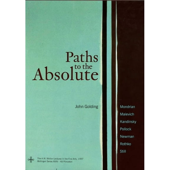 Paths to the Absolute: Mondrian, Malevich, Kandinsky, Pollock, Newman, Rothko, and Still, (Hardcover)