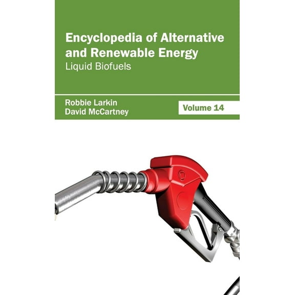Encyclopedia of Alternative and Renewable Energy: Volume 14 (Liquid Biofuels), (Hardcover)