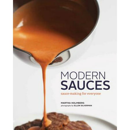 Modern Sauces : More than 150 Recipes for Every Cook, Every
