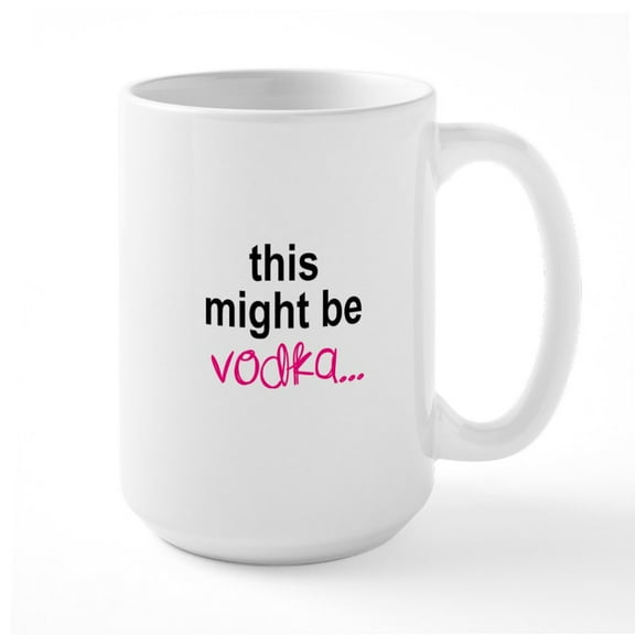 CafePress - This Might Be Vodka Mugs - 15 oz Ceramic Large White Novelty Mug