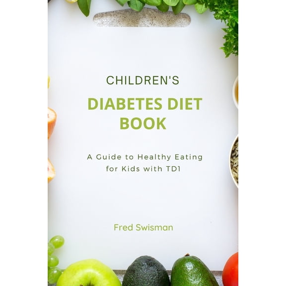 Children's Health Children's Diabetes Diet Book: A Guide to Healthy Eating for Kids with TD1, (Paperback)