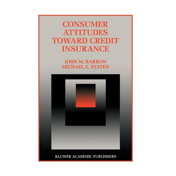 Innovations in Financial Markets and Ins Consumer Attitudes Toward Credit Insurance, Book 10, (Hardcover)