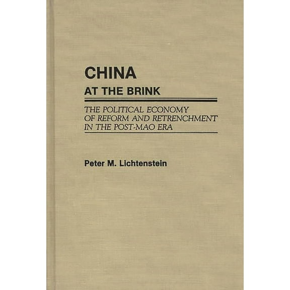 China at the Brink: The Political Economy of Reform and Retrenchment in the Post-Mao Era, (Hardcover)