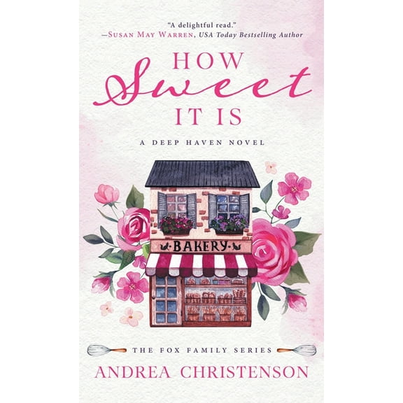 Fox Family How Sweet It Is: A Deep Haven Novel, Book 1, (Hardcover)
