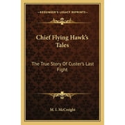 Chief Flying Hawk's Tales : The True Story Of Custer's Last Fight (Paperback)