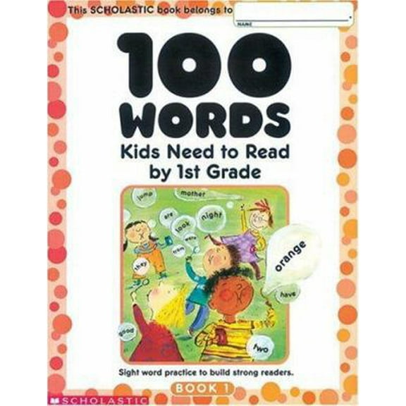 Pre-Owned 100 Words Kids Need to Read by 1st Grade: Sight Word Practice to Build Strong Readers (Paperback) 0439399297 9780439399296