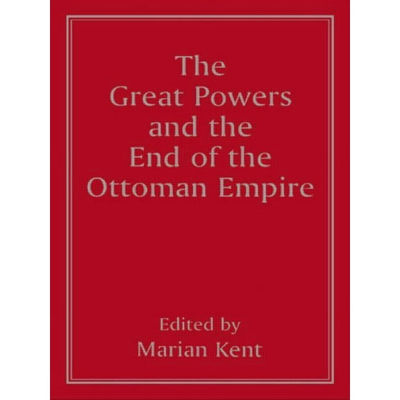The Great Powers and the End of the Ottoman Empire, (Paperback)
