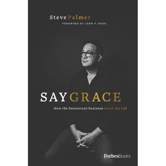 Say Grace: How the Restaurant Business Saved My Life, (Hardcover)