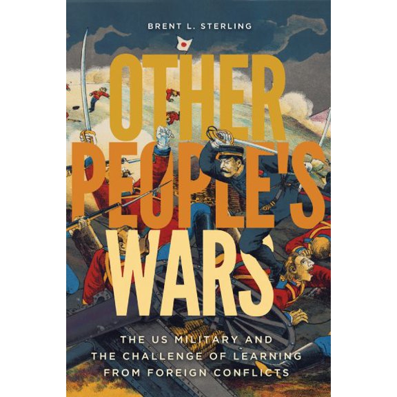 Pre-Owned Other People's Wars: The US Military and the Challenge of Learning from Foreign Conflicts Paperback