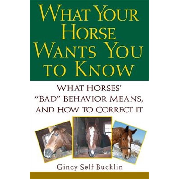 Pre-Owned What Your Horse Wants You to Know: What Horses' Bad Behavior Means, and How to Correct It (Hardcover) 1630262544 9781630262549