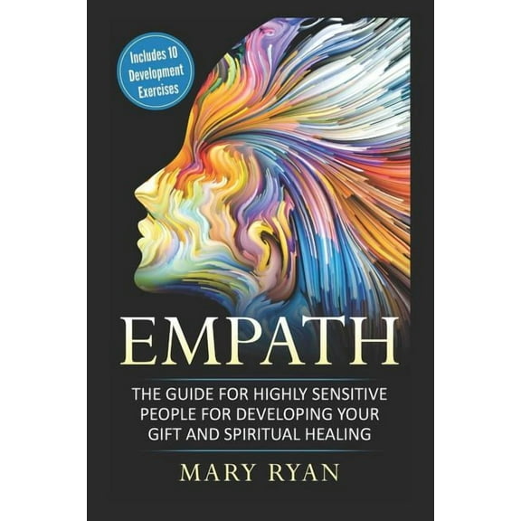 Empath: The Guide for the Highly Sensitive Person for Developing Your Gift and Spiritual Healing: Includes 10 Development Exercises  Meditations for Empaths, Emotional Healing, Survival Gu 1791644635