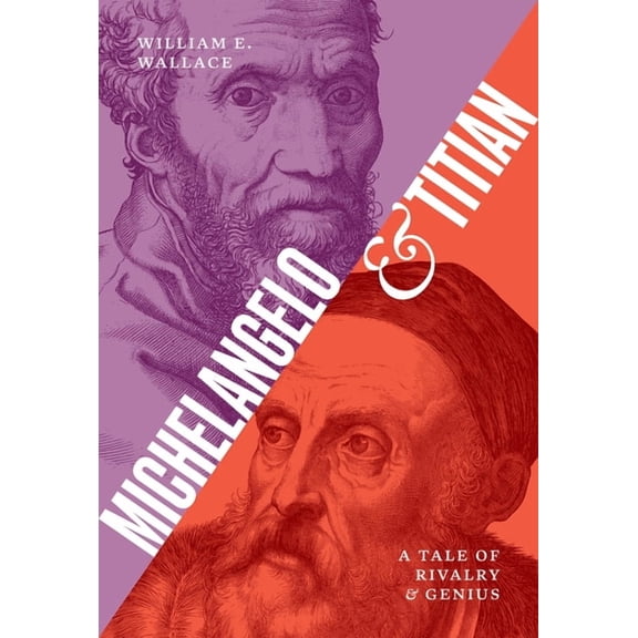 Michelangelo and Titian: A Tale of Rivalry and Genius, (Hardcover)