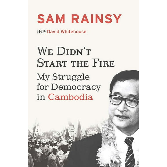 We Didn't Start the Fire: My Struggle for Democracy in Cambodia (Paperback)