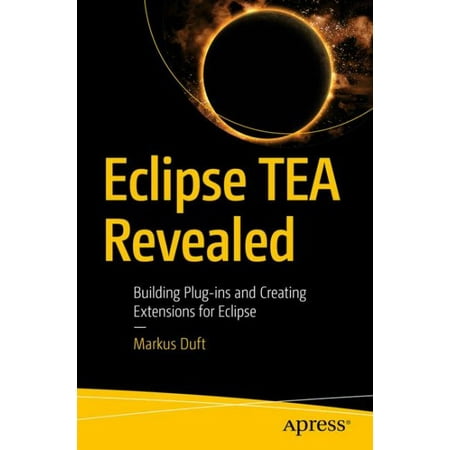 Eclipse Tea Revealed : Building Plug-Ins and Creating Extensions for