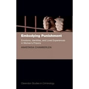 Clarendon Studies in Criminology: Embodying Punishment: Emotions, Identities, and Lived Experiences in Women's Prisons (Hardcover)