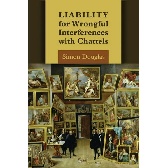 Liability for Wrongful Interferences with Chattels, (Hardcover)