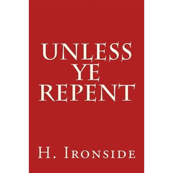 Unless Ye Repent (Paperback)