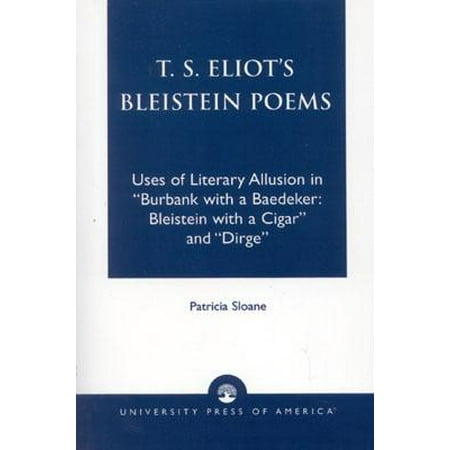 T.S. Eliot's Bleistein Poems : Uses of Literary Allusion in 'burbank with a Baedeker, Bleistein with a Cigar' and 'dirge'