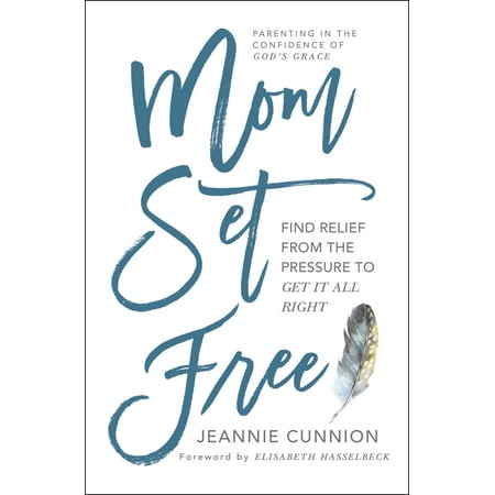 Mom Set Free : Find Relief from the Pressure to Get It All (Best Things To Get Mom For Her Birthday)