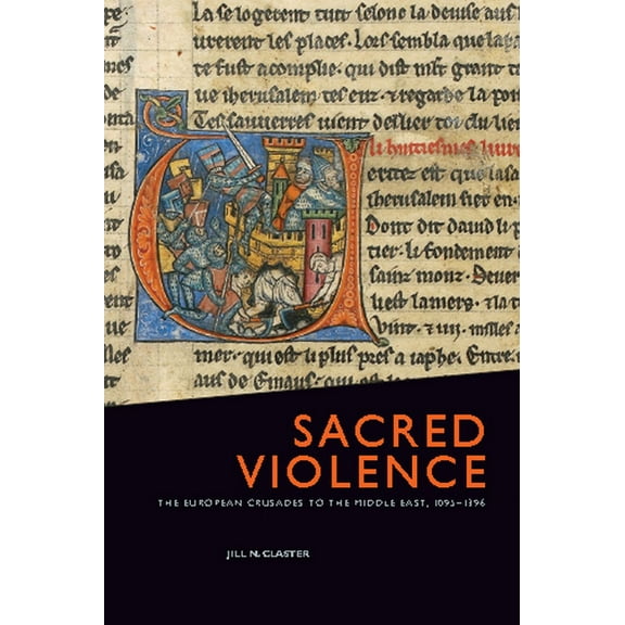 Sacred Violence: The European Crusades to the Middle East, 1095-1396 (Paperback)