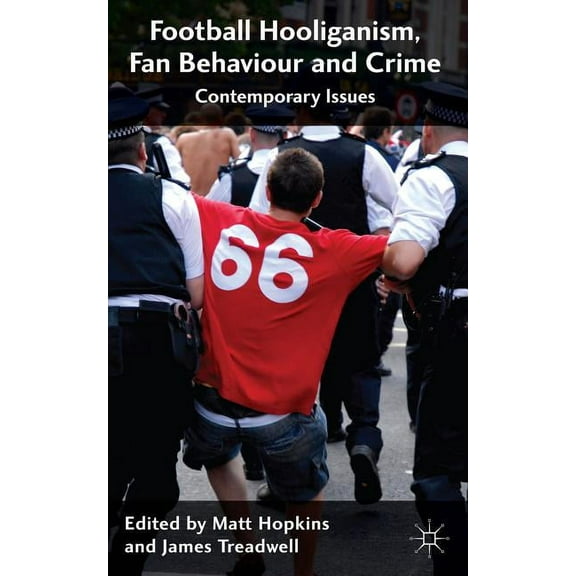 Football Hooliganism, Fan Behaviour and Crime: Contemporary Issues, (Hardcover)