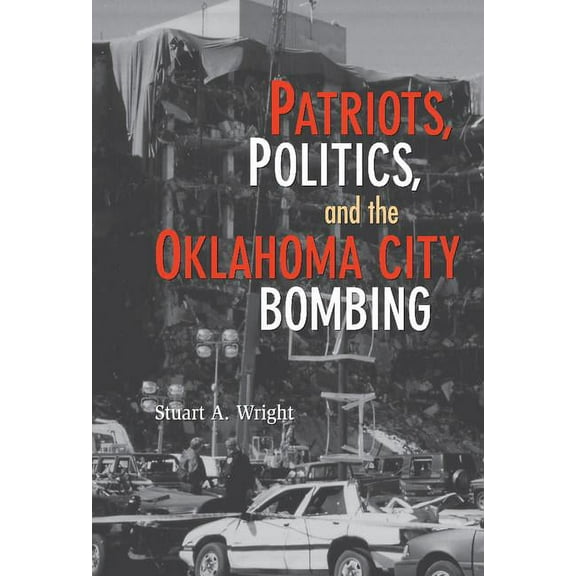 Cambridge Studies in Contentious Politic Patriots, Politics, and the Oklahoma City Bombing, (Hardcover)