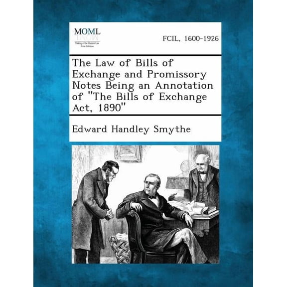 The Law of Bills of Exchange and Promissory Notes Being an Annotation of the Bills of Exchange ACT, 1890 (Paperback)