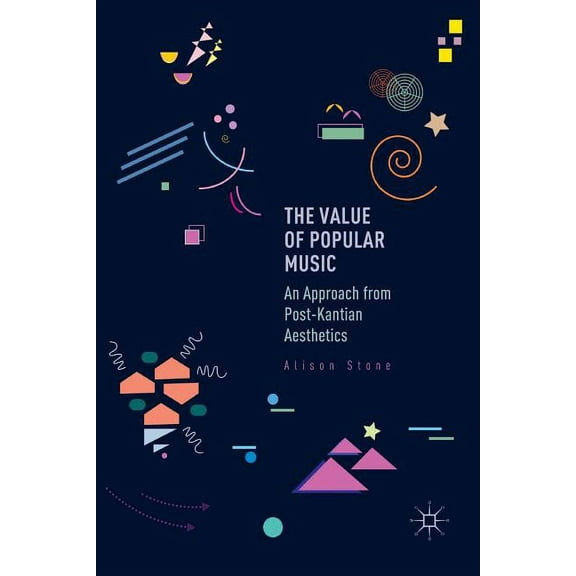 The Value of Popular Music: An Approach from Post-Kantian Aesthetics, (Paperback)