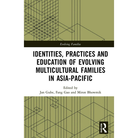Evolving Families Identities, Practices and Education of Evolving Multicultural Families in Asia-Pacific, (Hardcover)