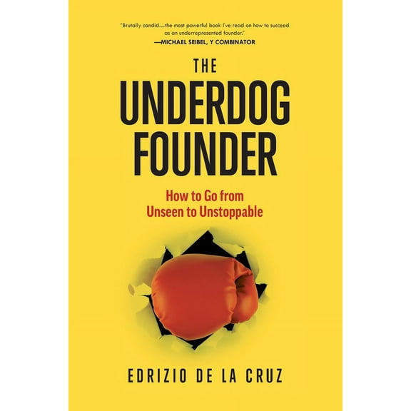 The Underdog Founder: How to Go From Unseen to Unstoppable, (Paperback)