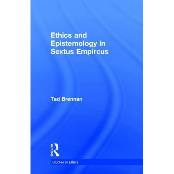 Studies in Ethics Ethics and Epistemology in Sextus Empircus, (Hardcover)