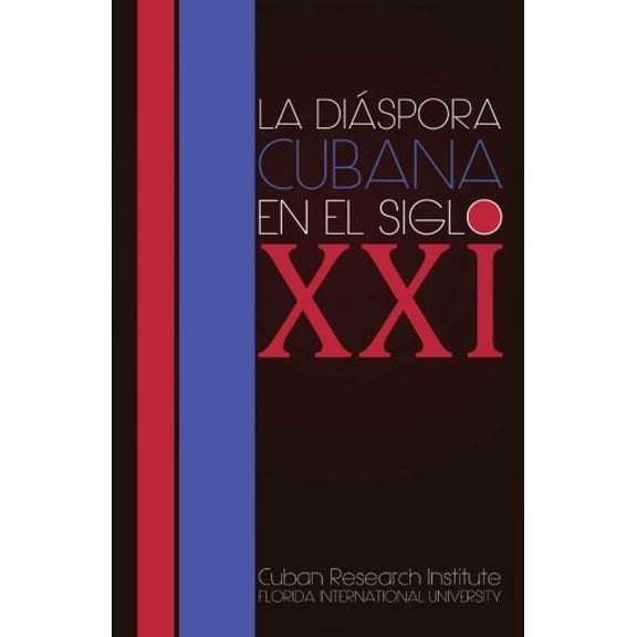 La diaspora cubana en el siglo XXI Paperback 161370982X 9781613709825 Juan Antonio Blanco, Uva de Aragon, Jorge Dominguez, Carmelo Mesa Lago, Orlando Marquez, Jorge Duany