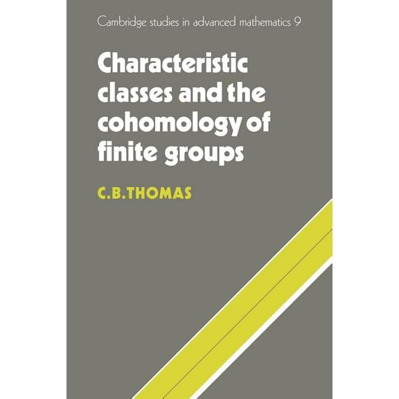 Cambridge Studies in Advanced Mathematic Characteristic Classes and the Cohomology of Finite Groups, Book 9, (Paperback)